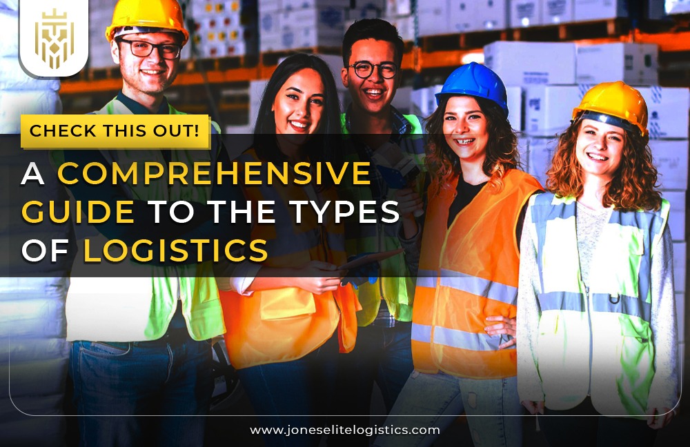 Logistics and Its Types - A Comprehensive Guide | JEL